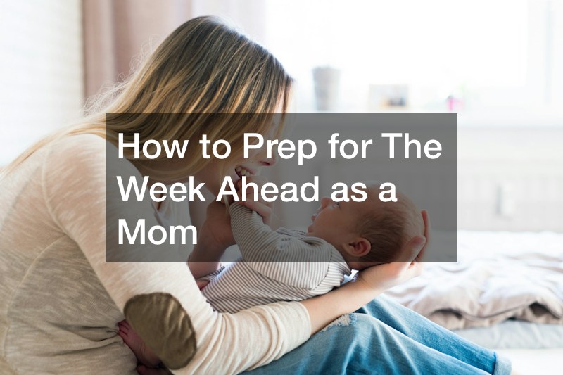 How to Prep for The Week Ahead as a Mom - My Mom Recipe