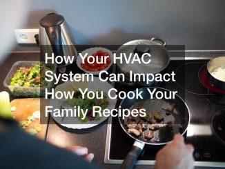 HVAC impacts on how you cook your family recipes