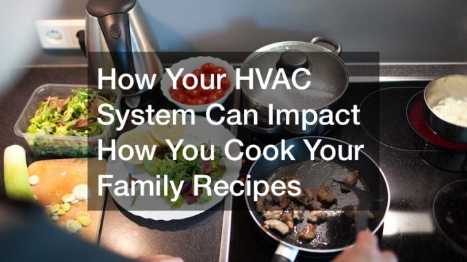 HVAC impacts on how you cook your family recipes